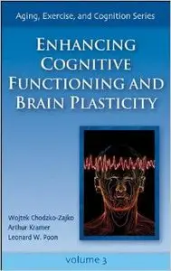 Enhancing Cognitive Functioning and Brain Plasticity (Aging, Exercise and Cognition, Book 3)