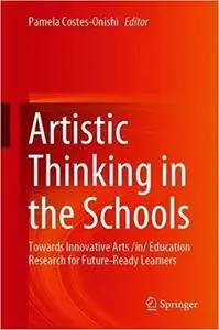 Artistic Thinking in the Schools: Towards Innovative Arts /in/ Education Research for Future-Ready Learners