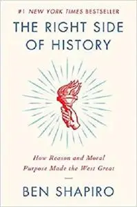 The Right Side of History: How Reason and Moral Purpose Made the West Great