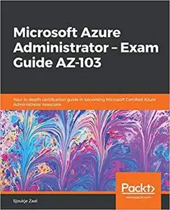 Microsoft Azure Administrator – Exam Guide AZ-103