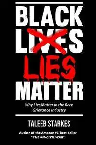 Black Lies Matter: Why Lies Matter to the Race Grievance Industry