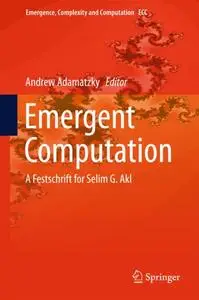 Emergent Computation: A Festschrift for Selim G. Akl (Repost)