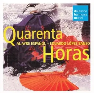 Quarenta Horas - Joyful and spectacular spanish music from 18th century Madrid (Eduardo Lopez Banzo, Al Ayre Espanol) [1999]