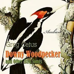 Downy Woodpecker and Other Bird Songs: Nature Sounds for Awakening [Audiobook]