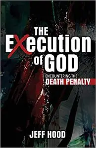 The Execution of God: Encountering the Death Penalty