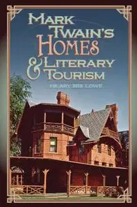 Mark Twain's Homes and Literary Tourism (Mark Twain and His Circle)