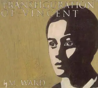 M. Ward - Transfiguration Of Vincent (2003) {Matador Records OLE 5782}