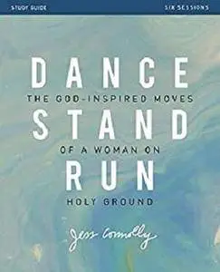 Dance, Stand, Run Study Guide: The God-Inspired Moves of a Woman on Holy Ground [Kindle Edition]