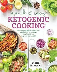 Quick & Easy Ketogenic Cooking: Meal Plans and Time Saving Paleo Recipes to Inspire Health and Shed Weight (repost)