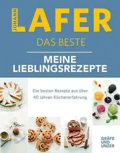 Johann Lafer - Das Beste: Die besten Rezepte aus über 40 Jahren Küchenpraxis