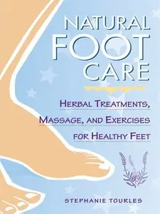 Natural Foot Care: Herbal Treatments, Massage, and Exercises for Healthy Feet (repost)