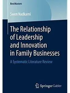 The Relationship of Leadership and Innovation in Family Businesses: A Systematic Literature Review [Repost]