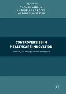 Controversies in Healthcare Innovation: Service, Technology and Organization (Repost)