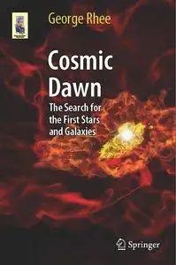 Cosmic Dawn: The Search for the First Stars and Galaxies (repost)