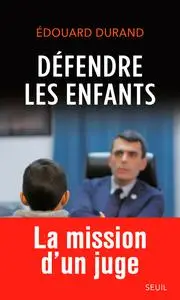 Défendre les enfants : Entretiens avec Delphine Saubaber - Edouard Durand