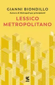 Gianni Biondillo - Lessico metropolitano