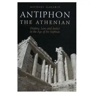 Antiphon the Athenian: Oratory, Law, and Justice in the Age of the Sophists