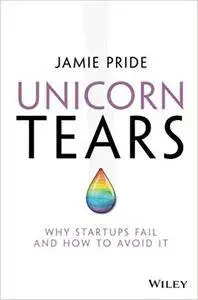 Unicorn Tears: Why Startups Fail And How To Avoid It