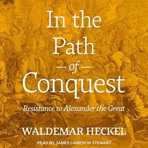 In the Path of Conquest: Resistance to Alexander the Great [Audiobook] (Repost)