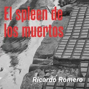 «El spleen de los muertos» by Ricardo Romero