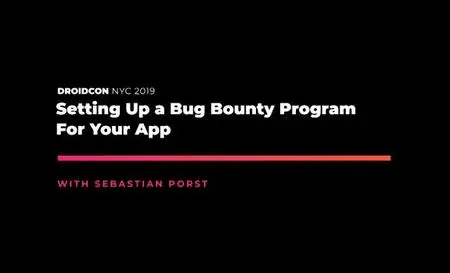 droidcon NYC '19: Setting Up a Bug Bounty Program for Your App