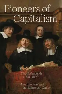 Pioneers of Capitalism: The Netherlands 1000–1800 (The Princeton Economic History of the Western World)