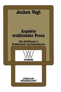 Aspekte erzählender Prosa: Eine Einführung in Erzähltechnik und Romantheorie