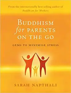 Buddhism for Parents on the Go: Gems to Minimise Stress