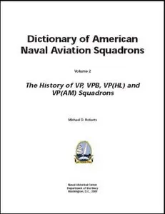 Dictionary of American Naval Aviation Squadrons, Vol. 2. The History of VP, VPB, VP(HL) and VP(AM) Squadrons