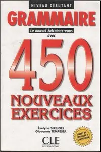 Grammaire : niveau débutant. Le nouvel Entraîne-vous avec 450 nouveaux exercices