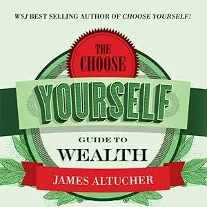 The Choose Yourself Guide to Wealth [Audiobook]