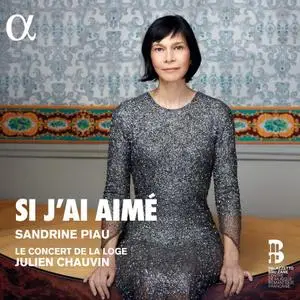 Sandrine Piau, Le Concert de la Loge & Julien Chauvin - Si J’ai Aimé (2019)