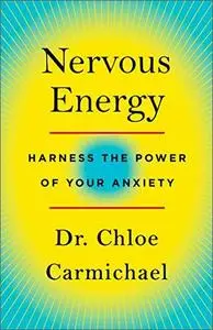 Nervous Energy: Harness the Power of Your Anxiety