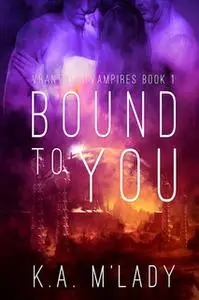 «Bound To You» by K.A. M’Lady