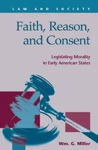 Faith, Reason, and Consent: Legislating Morality in Early Amerian States