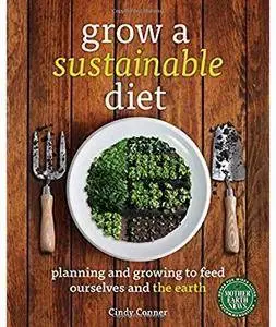 Grow a Sustainable Diet: Planning and Growing to Feed Ourselves and the Earth [Repost]