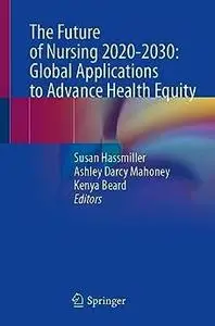 The Future of Nursing 2020-2030: Global Applications to Advance Health Equity