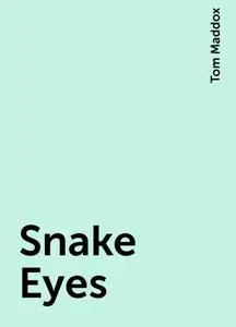 «Snake Eyes» by Tom Maddox