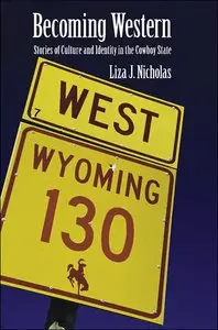 Becoming Western: Stories of Culture and Identity in the Cowboy State (repost)