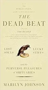 The Dead Beat: Lost Souls, Lucky Stiffs, and the Perverse Pleasures of Obituaries