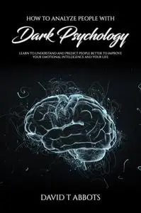 «How to Analyze People With Dark Psychology» by David T Abbots