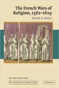 The French Wars of Religion, 1562-1629