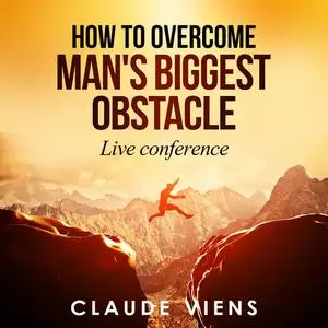 «How To Overcome Man's Biggest Obstacle» by Claude Viens