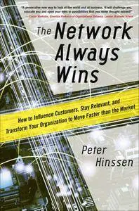 The Network Always Wins: How to Influence Customers, Stay Relevant, and Transform Your Organization to Move... (repost)