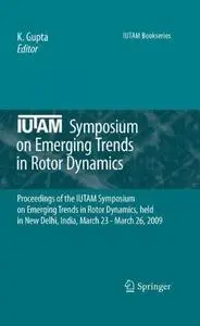 IUTAM Symposium on Emerging Trends in Rotor Dynamics: Proceedings of the IUTAM Symposium on Emerging Trends in Rotor Dynamics,