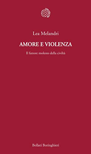 Amore e violenza. Il fattore molesto della civiltà - Lea Melandri