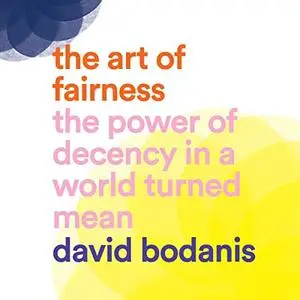 The Art of Fairness: The Power of Decency in a World Turned Mean [Audiobook] (Repost)