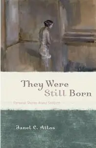 They Were Still Born: Personal Stories about Stillbirth