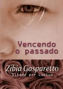 «Vencendo o passado» by Zibia Gasparetto
