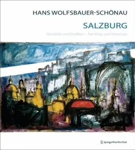 Hans Wolfsbauer-Schönau Salzburg: Gemälde und Grafiken / Paintings and Drawings by Karin Wolfsbauer